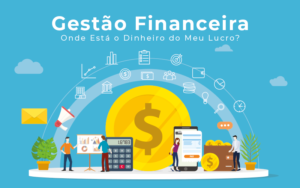 Gestao Financeira Onde Esta O Dinheiro Do Meu Lucro Blog Liz Assessoria Financeira - Escritório de Contabilidade em Caxias do Sul | Prime Cont