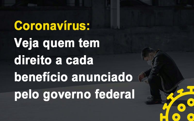 Coronavirus Veja Quem Tem Direito A Cada Beneficio Anunciado Pelo Governo Prime Cont - Escritório de Contabilidade em Caxias do Sul | Prime Cont