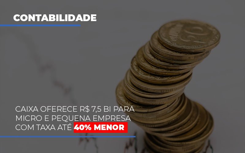 Caixa Oferece 75 Bi Para Micro E Pequena Empresa Com Taxa Ate 40 Menor Prime Cont - Escritório de Contabilidade em Caxias do Sul | Prime Cont