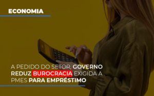 A Pedido Do Setor Governo Reduz Burocracia Exigida A Pmes Para Empresario Prime Cont - Escritório de Contabilidade em Caxias do Sul | Prime Cont