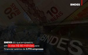 Bndes Dis Que Emprestou Em 14 Dias Rs 66 Milhoes Para Financiar Salarios De 3770 Empresas Contabilidade No Itaim Paulista Sp | Abcon Contabilidade Prime Cont - Escritório de Contabilidade em Caxias do Sul | Prime Cont