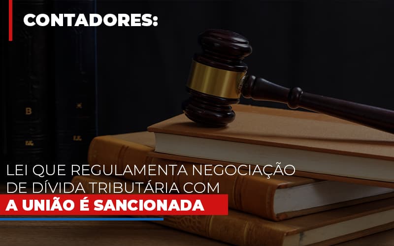 Lei Que Regulamenta Negociacao De Divida Tributaria Com A Uniao E Sancionada Prime Cont - Escritório de Contabilidade em Caxias do Sul | Prime Cont