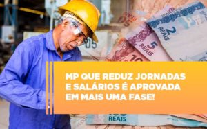 Mp Que Reduz Jornadas E Salarios E Aprovada Em Mais Uma Fase - Escritório de Contabilidade em Caxias do Sul | Prime Cont