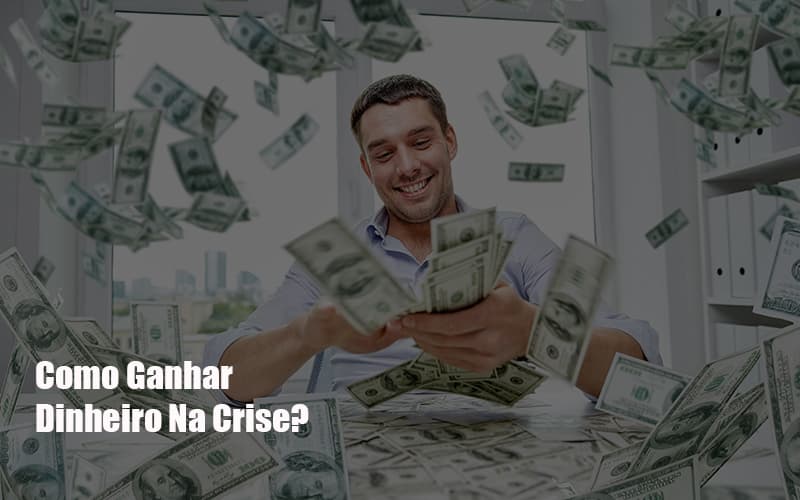 Como Ganhar Dinheiro Na Crise - Escritório de Contabilidade em Caxias do Sul | Prime Cont
