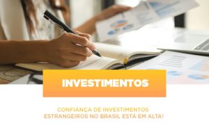 Confianca De Investimentos Estrangeiros No Brasil Esta Em Alta - Escritório de Contabilidade em Caxias do Sul | Prime Cont
