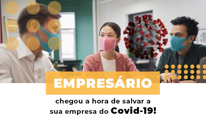 Empresario Chegou A Hora De Salvar A Sua Empresa Do Covid 19 - Escritório de Contabilidade em Caxias do Sul | Prime Cont