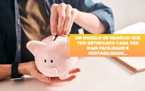 Um Modelo De Negocio Que Tem Entregado Cada Vez Mais Facilidade E Rentabilidade - Escritório de Contabilidade em Caxias do Sul | Prime Cont