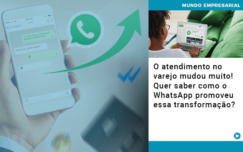 O Atendimento No Varejo Mudou Muito Quer Saber Como O Whatsapp Promoveu Essa Transformacao - Escritório de Contabilidade em Caxias do Sul | Prime Cont