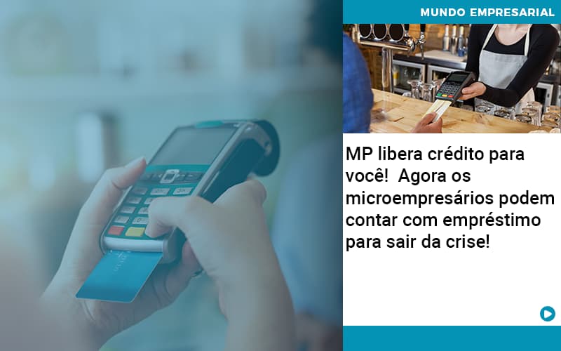 Mp Libera Credito Para Voce Agora Os Microempresarios Podem Contar Com Emprestimo Para Sair Da Crise - Escritório de Contabilidade em Caxias do Sul | Prime Cont