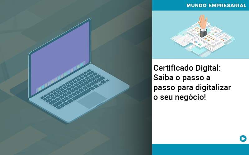 Certificado Digital: Saiba O Passo A Passo Para Digitalizar O Seu Negócio! - Escritório de Contabilidade em Caxias do Sul | Prime Cont