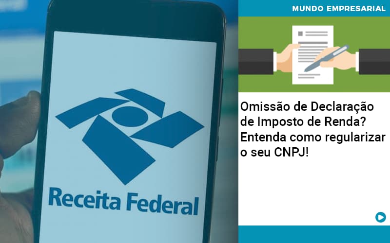 Omissao De Declaracao De Imposto De Renda Entenda Como Regularizar O Seu Cnpj - Escritório de Contabilidade em Caxias do Sul | Prime Cont