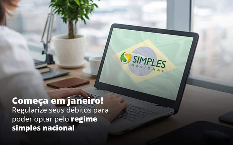 Comeca Em Janeiro Regularize Seus Debitos Para Optar Pelo Regime Simples Nacional Post (1) Quero Montar Uma Empresa - Escritório de Contabilidade em Caxias do Sul | Prime Cont