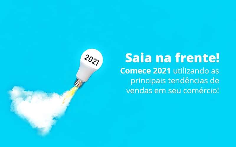 Saia Na Frente Comece 2021 Utilizando As Principais Tendencias De Vendas Em Seu Comercio Post (1) Quero Montar Uma Empresa - Escritório de Contabilidade em Caxias do Sul | Prime Cont