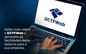 Saiba Tudo Sobre O Dctfweb E Aproveite As Facilidades Deste Sistema Para A Sua Empresa Blog  - Escritório de Contabilidade em Caxias do Sul | Prime Cont