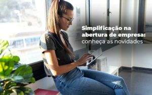 Simplificacao Na Abertura De Empresa Conheca As Novidades Blog - Escritório de Contabilidade em Caxias do Sul | Prime Cont